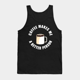 Coffee Makes Me a Better Person Tank Top